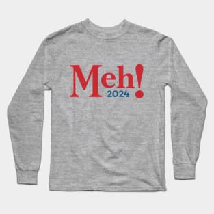 MEH - funny sarcastic election Long Sleeve T-Shirt